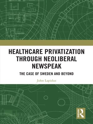 cover image of Healthcare Privatization through Neoliberal Newspeak